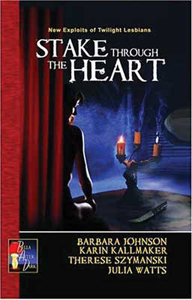 Front cover of Stake Through the Heart by Barbara Johnson, Karin Kallmaker, Therese Szymanski and Julia Watts.